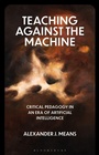 Cover: Teaching Against the Machine - Critical Directions in Education, Technology, and Politics
