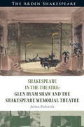 Cover: Shakespeare in the Theatre Glen Byam Shaw and the Shakespeare Memorial Theatre - The Arden Shakespeare