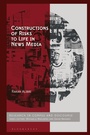 Cover: Constructions of Risks to Life in News Media - Bloomsbury Academic