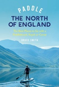 Cover: Paddle the North of England - Adlard Coles Nautical