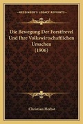 Cover: Die Bewegung Der Forstfrevel Und Ihre Volkswirtschaftlichen Ursachen (1906) - Kessinger Publishing