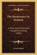 Cover: Die Renaissance In Holland - Kessinger Publishing