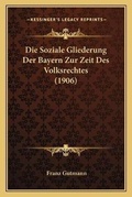 Abbildung von: Die Soziale Gliederung Der Bayern Zur Zeit Des Volksrechtes (1906) - Kessinger Publishing