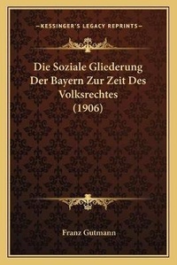 Abbildung von: Die Soziale Gliederung Der Bayern Zur Zeit Des Volksrechtes (1906) - Kessinger Publishing