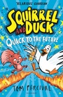 Cover: Squirrel and Duck: Quack to the Future - Bloomsbury Childrens Books
