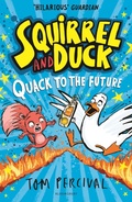 Cover: Squirrel and Duck: Quack to the Future - Bloomsbury Childrens Books