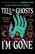 Cover: Tell the Ghosts I'm Gone - Bloomsbury YA