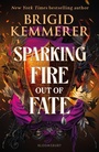 Cover: Sparking Fire Out of Fate - Bloomsbury YA