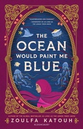 Cover: The Ocean Would Paint Me Blue - Bloomsbury YA