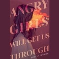 Cover: Angry Girls Will Get Us Through - SIMON & SCHUSTER AUDIO
