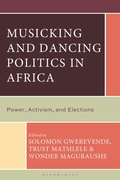 Cover: Musicking and Dancing Politics in Africa - Bloomsbury Academic