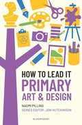 Cover: How to Lead It: Primary Art and Design - Bloomsbury Education