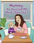 Cover: Mummy, Do You Love Me More Than Tea? - Maple Publishers