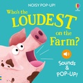 Cover: Noisy Pop-Up: Who's the Loudest on the Farm? - Usborne Publishing Ltd