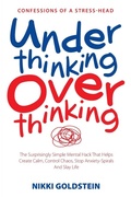 Cover: Underthinking Overthinking Confessions of a Stress-Head - Go2guru Publishing