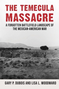 Bild: The Temecula Massacre: A Forgotten Battlefield Landscape of the Mexican-American War - Great Oak Press