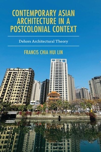 Enlarge image Cover: Contemporary Asian Architecture in a Postcolonial Context - Rowman & Littlefield