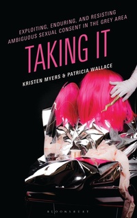 Enlarge image Cover: Exploiting, Enduring, and Resisting Ambiguous Sexual Consent in the Grey Area - Bloomsbury Academic