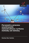 Cover: Parametry procesu uzyskiwania nanostruktury cyrkonu metoda zol-zelowa - Wydawnictwo Nasza Wiedza