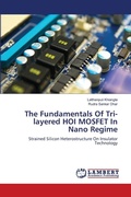 Cover: The Fundamentals Of Tri-layered HOI MOSFET In Nano Regime - LAP Lambert Academic Publishing