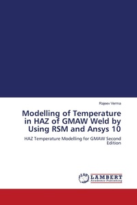 Enlarge image Cover: Modelling of Temperature in HAZ of GMAW Weld by Using RSM and Ansys 10 - LAP Lambert Academic Publishing