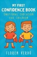 Cover: MY FIRST CONFIDENCE BOOK: Emotional Education for Children (Stories for Kids About Emotions and Personal Growth) - Floren Verd&uacute;