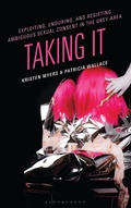 Cover: Exploiting, Enduring, and Resisting Ambiguous Sexual Consent in the Grey Area - Bloomsbury Academic