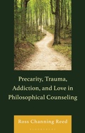Cover: Precarity, Trauma, Addiction, and Love in Philosophical Counseling - Bloomsbury Academic