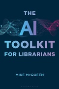 Cover: The AI Toolkit for Librarians - Libraries Unlimited Inc