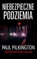 Cover: Niebezpieczne Podziemia (Detektyw Paul Cullen, #2) - Paul Pilkington