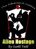 Cover: The Silverlock Sisters: Alien Hostage - Scott Tatt