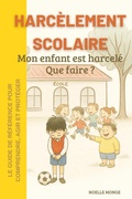 Abbildung von: Harcèlement scolaire - Mon enfant est harcelé que faire ? - Noelle MONGE