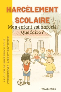 Abbildung von: Harcèlement scolaire - Mon enfant est harcelé que faire ? - Noelle MONGE