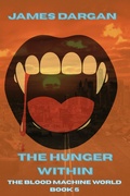 Cover: The Hunger Within (The Blood Machine World, #5) - Danny Boy Books