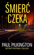 Cover: Smierc Czeka (Detektyw Paul Cullen, #3) - Paul Pilkington