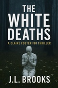 Cover: The White Deaths (Claire Foster FBI Thrillers, #4) - J.L. Brooks