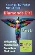 Cover: Diamonds Girl. 3. Action Sci-Fi. Thriller Romance Novel Series. - Muhammad Amin Rana Shekhani. Karachi-Pk.