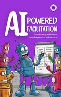 Cover: AI-Powered Facilitation: Transforming Workshops from Preparation to Execution (Workshop Facilitator's Toolkit, #1) - Agile Training Studio