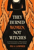Cover: They Burned Women, Not Witches - Bloomsbury Academic