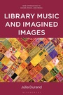 Cover: Library Music and Imagined Images - Bloomsbury Academic