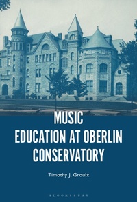 Enlarge image Cover: Music Education at Oberlin Conservatory - Bloomsbury Academic