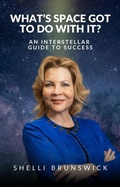 Cover: What's Space Got to Do With It?: An Interstellar Guide to Success (What's Space Got To Do With It?, #2) - Sb Global LLC