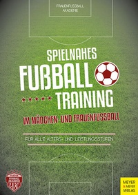 Bild vergrößern Bild: Spielnahes Fußballtraining im Mädchen- und Frauenfußball - Meyer & Meyer