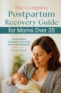 Abbildung von: The Complete Postpartum Recovery Guide for Moms Over 35 - SeaHorse Pub