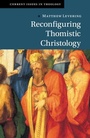 Cover: Reconfiguring Thomistic Christology - Cambridge University Press