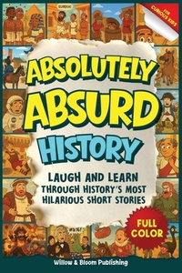 Enlarge image Cover: Absolutely Absurd History - Willow & Bloom Publishing