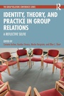 Cover: Identity, Theory, and Practice in Group Relations - Routledge