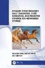 Cover: Dynamic Event-Triggered Fault Diagnosis, State Estimation, and Predictive Control for Networked Systems - CRC Press