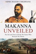 Bild: Makanna Unveiled The Life and Times of Nxele The Traitor Who Betrayed The Xhosas - Odwa Masiba