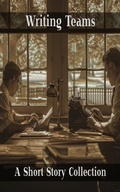 Cover: Writing Teams - A Short Story Collection - Miniature Masterpieces
